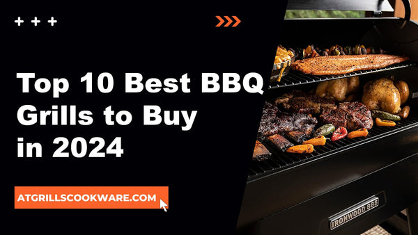 Top 10 Best BBQ Grills to Buy in 2024 - ATGRILLS