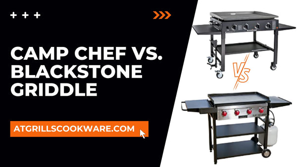 Camp Chef Vs. Blackstone Griddle A Detailed Comparison Guide