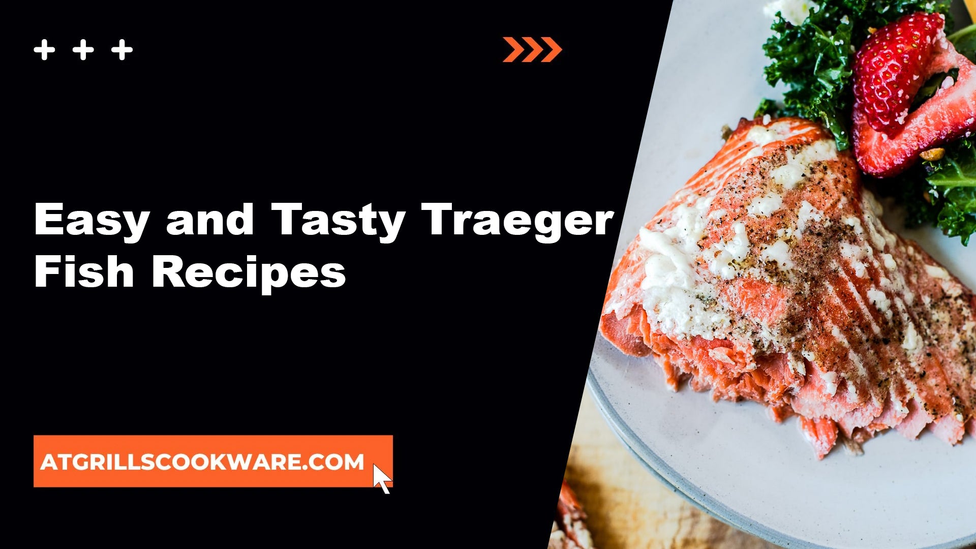 Easy and Tasty Traeger Fish Recipes