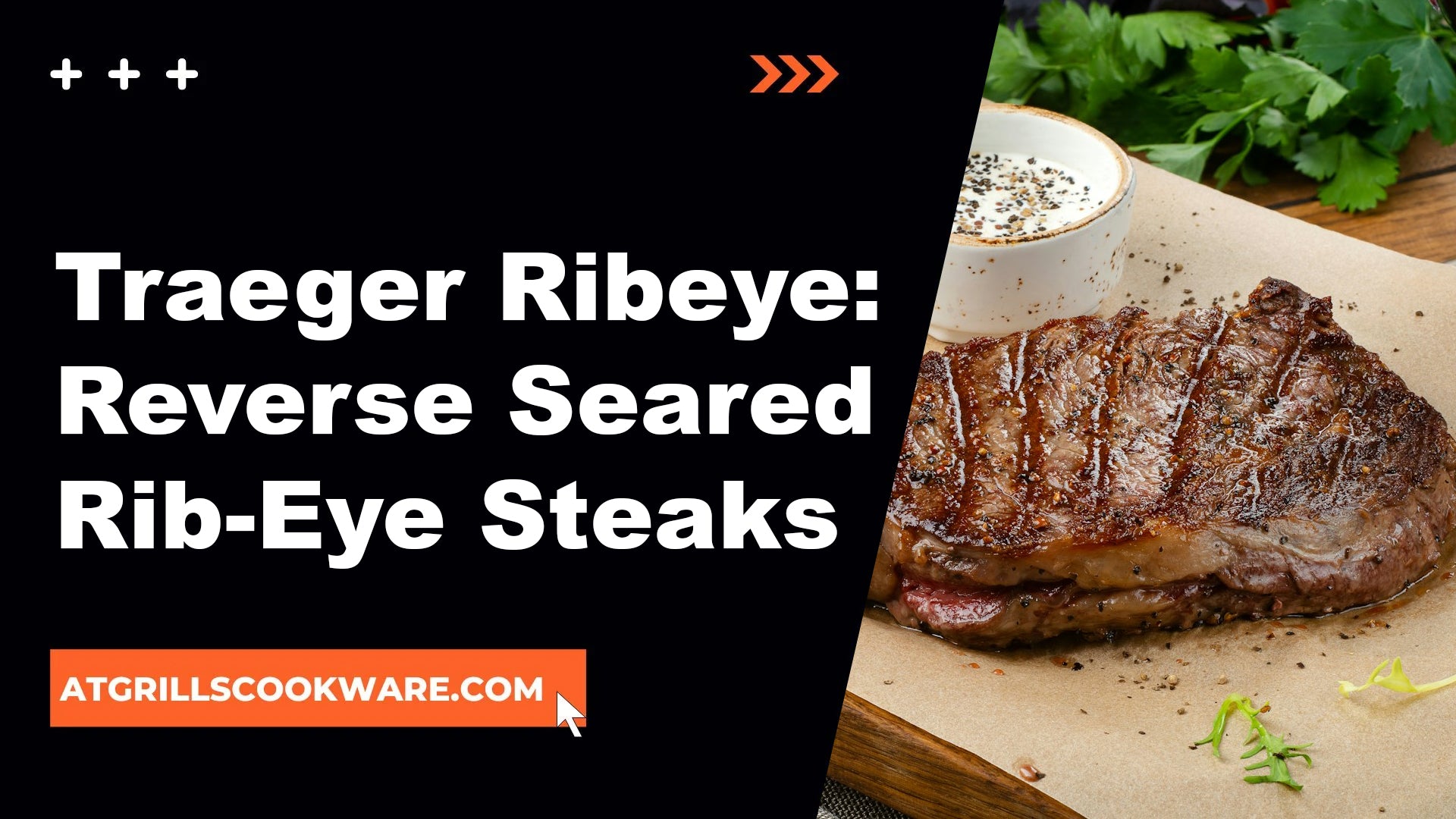 Traeger Ribeye: Reverse Seared Rib-Eye Steaks