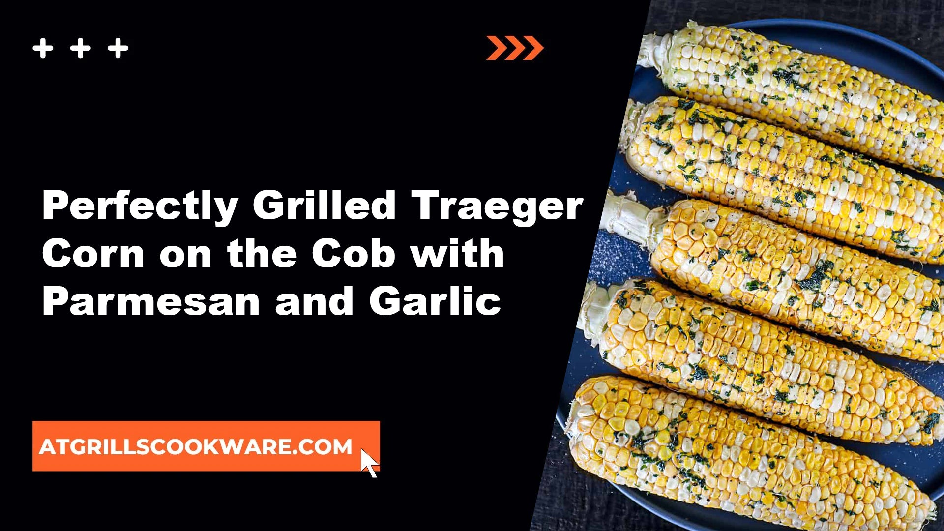 How to Grill Traeger Corn on the Cob with Parmesan and Garlic