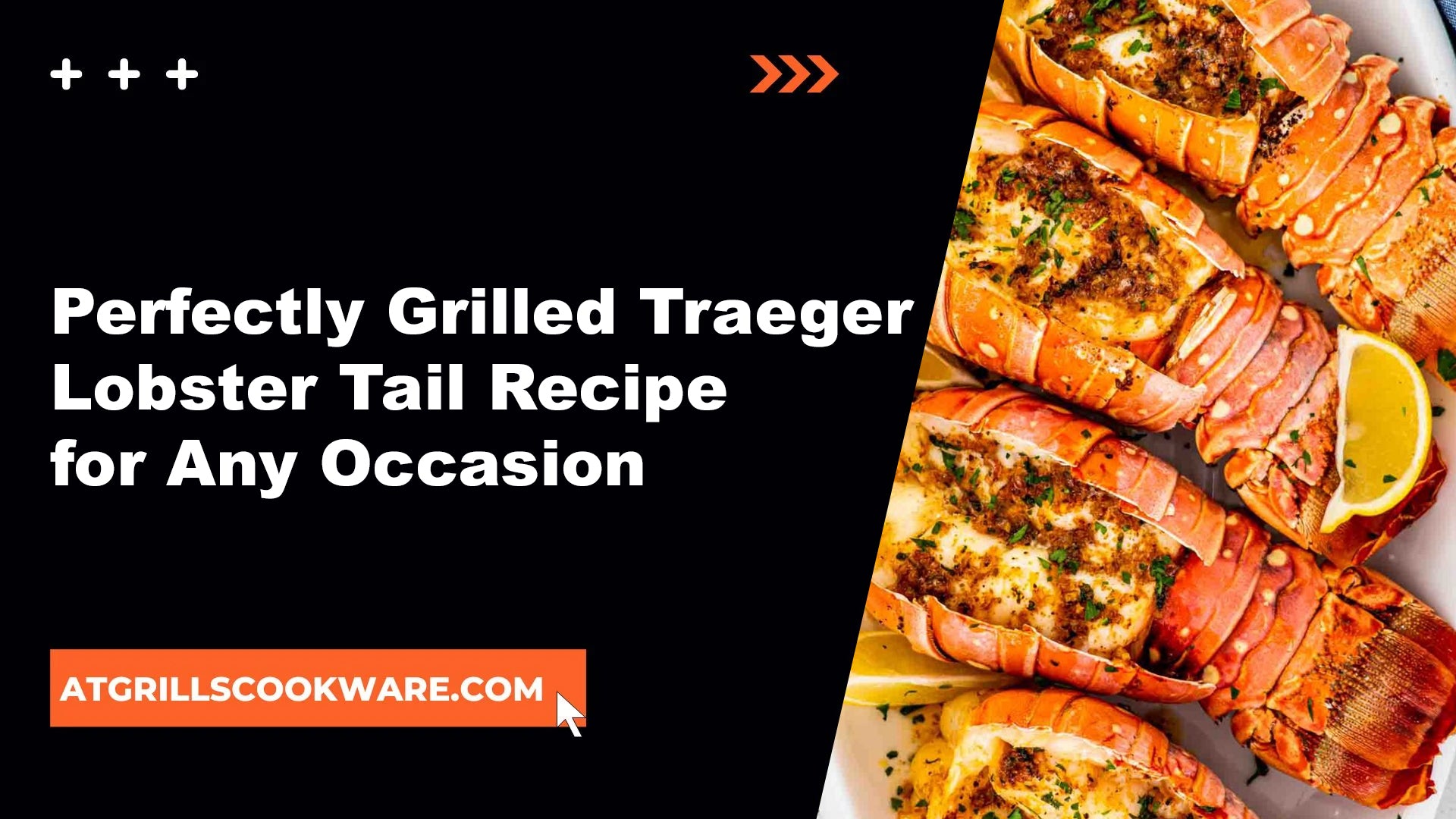 How to Grill the Perfect Traeger Lobster Tail