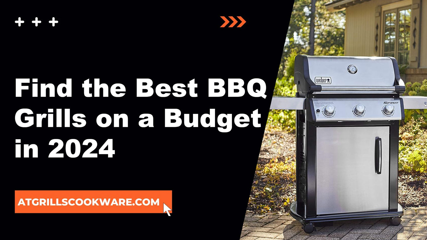 Find the Best BBQ Grills on a Budget in 2024 ATGRILLS