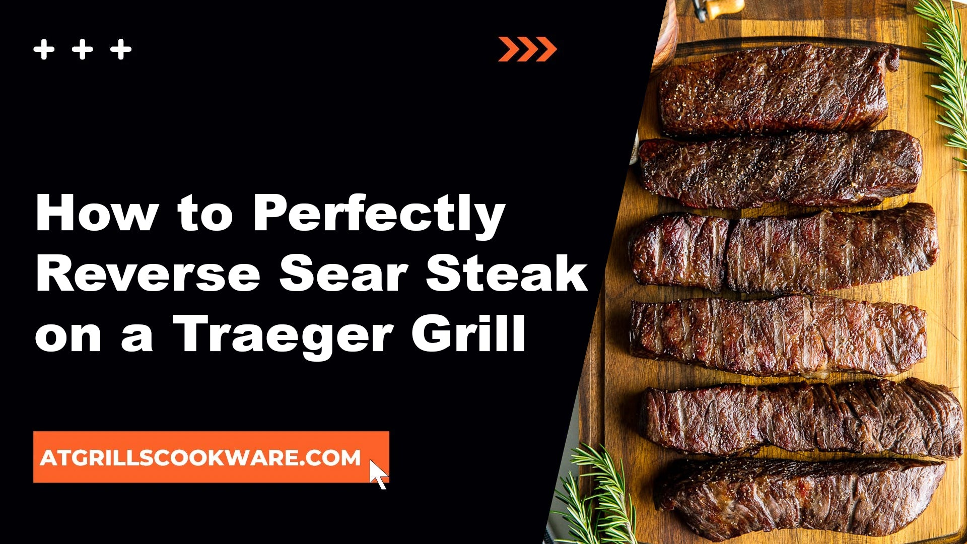 How to Perfectly Reverse Sear Steak on a Traeger Grill